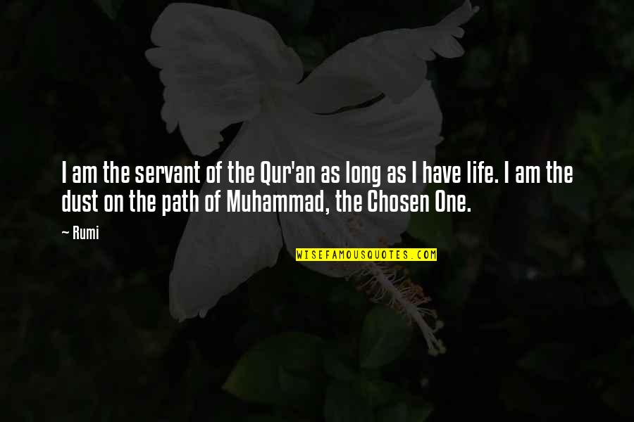 Your Chosen Path Quotes By Rumi: I am the servant of the Qur'an as