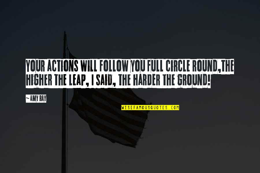 Your Circle Quotes By Amy Ray: Your actions will follow you full circle round,the