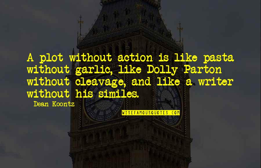 Your Cleavage Quotes By Dean Koontz: A plot without action is like pasta without