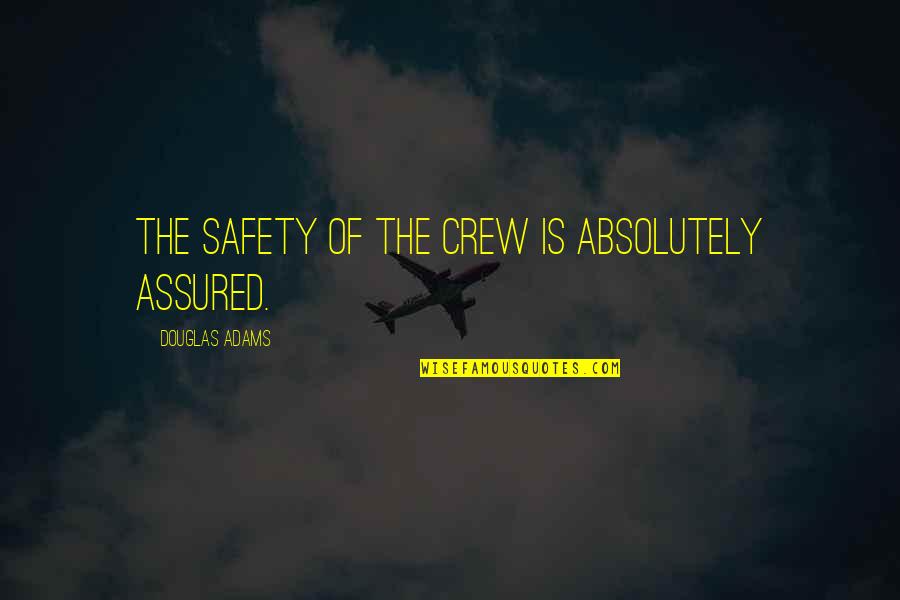 Your Crew Quotes By Douglas Adams: The safety of the crew is absolutely assured.