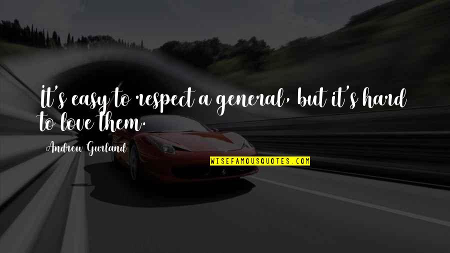 Your Easy To Love Quotes By Andrew Gurland: It's easy to respect a general, but it's