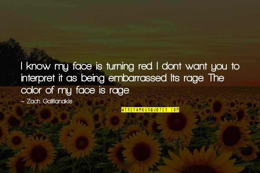 Your Embarrassed Quotes By Zach Galifianakis: I know my face is turning red. I