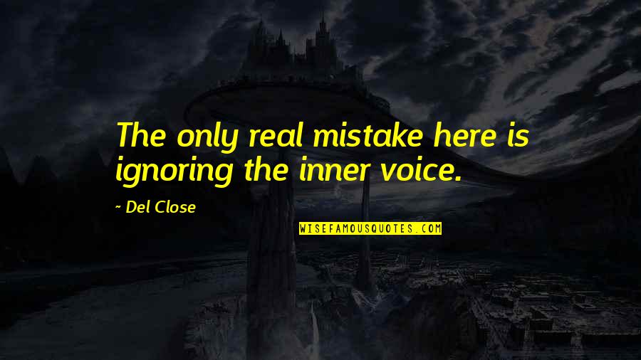 Your Ex Ignoring You Quotes By Del Close: The only real mistake here is ignoring the