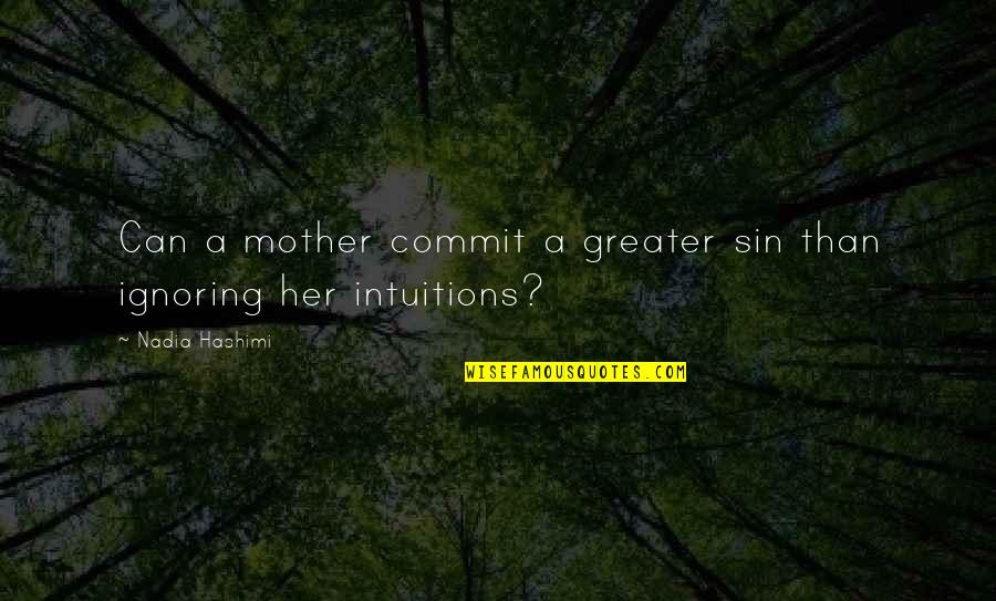 Your Ex Ignoring You Quotes By Nadia Hashimi: Can a mother commit a greater sin than