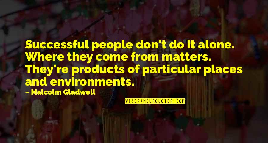 Your Ex Talking To Your Friend Quotes By Malcolm Gladwell: Successful people don't do it alone. Where they