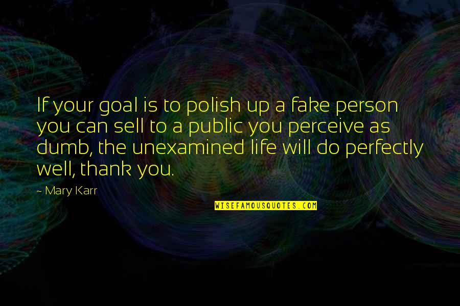 Your Fake Quotes By Mary Karr: If your goal is to polish up a