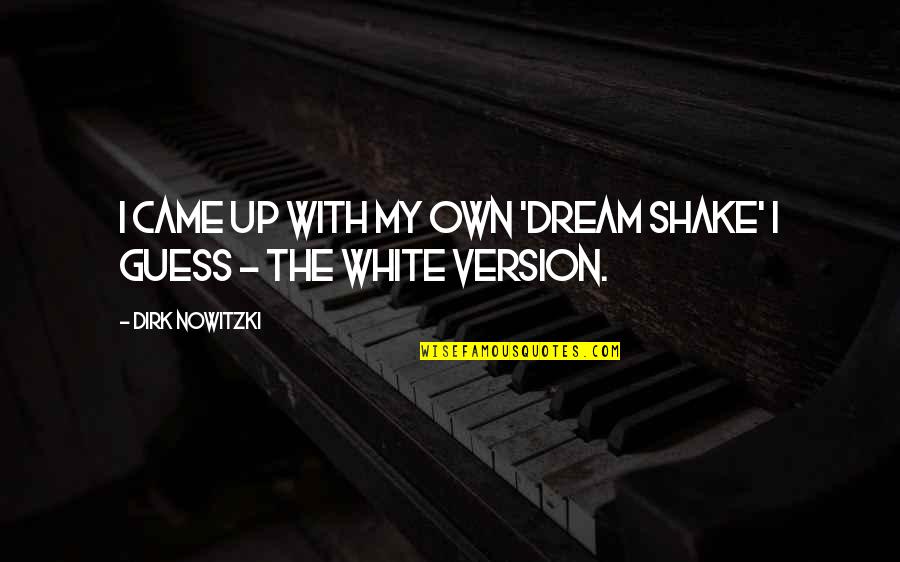 Your Family Dying Quotes By Dirk Nowitzki: I came up with my own 'Dream Shake'