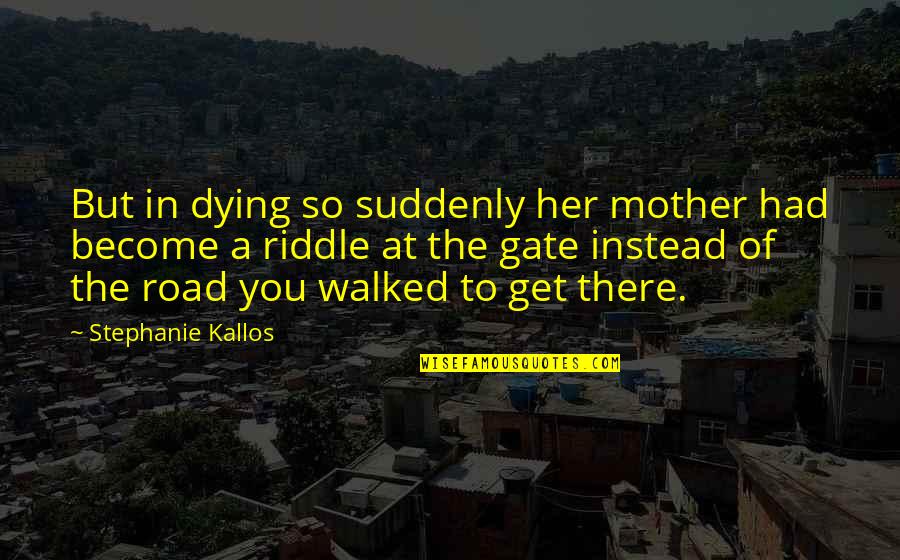 Your Family Dying Quotes By Stephanie Kallos: But in dying so suddenly her mother had