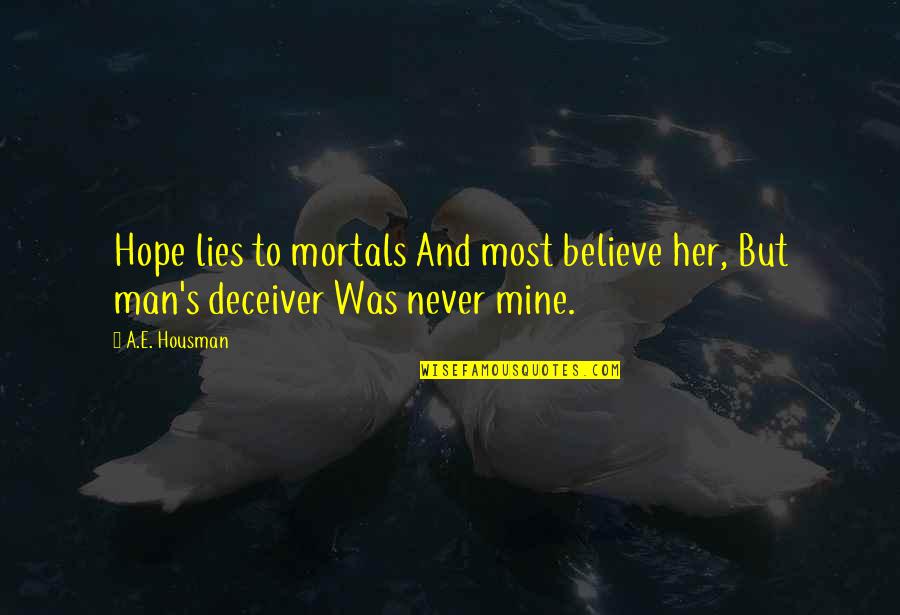 Your Favorite Drink Quotes By A.E. Housman: Hope lies to mortals And most believe her,