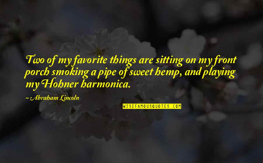 Your Favorite Things Quotes By Abraham Lincoln: Two of my favorite things are sitting on