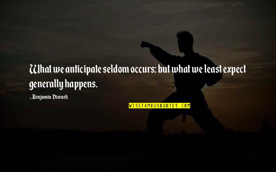 Your Favorite Uncle Quotes By Benjamin Disraeli: What we anticipate seldom occurs: but what we