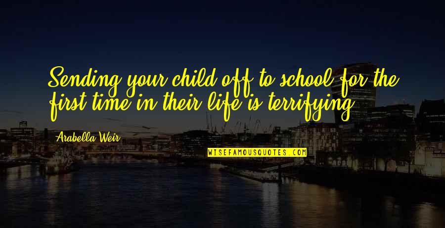 Your First Child Quotes By Arabella Weir: Sending your child off to school for the