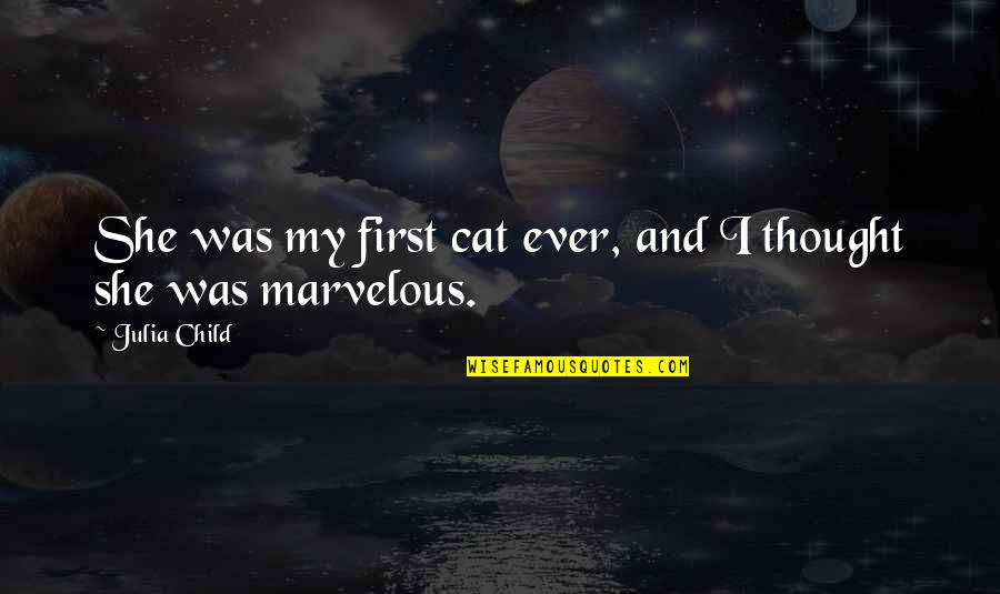 Your First Child Quotes By Julia Child: She was my first cat ever, and I