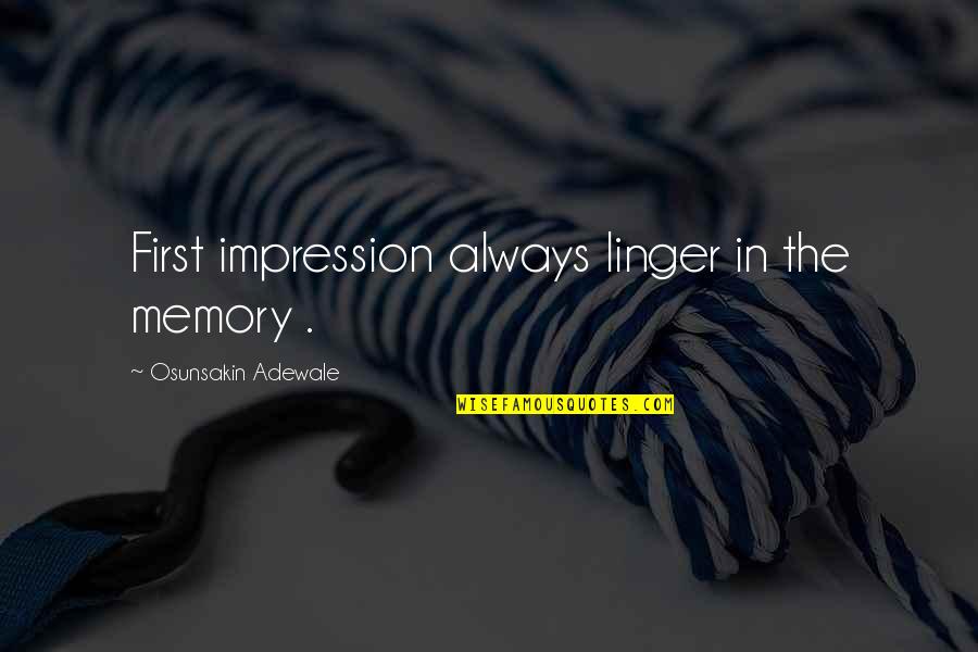 Your First Impression Quotes By Osunsakin Adewale: First impression always linger in the memory .