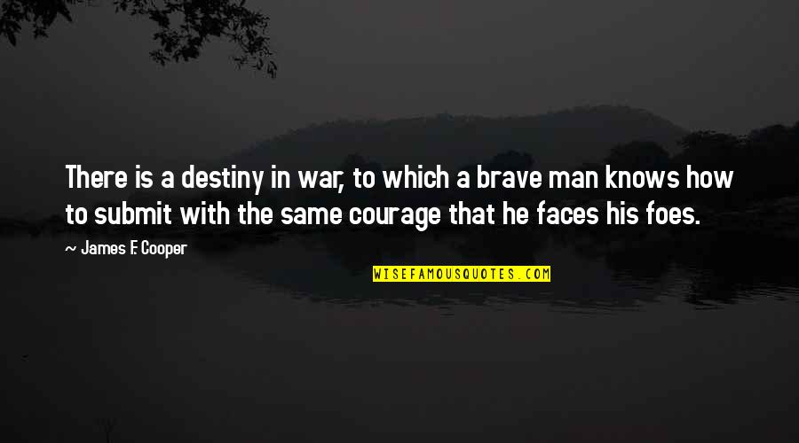 Your Foes Quotes By James F. Cooper: There is a destiny in war, to which