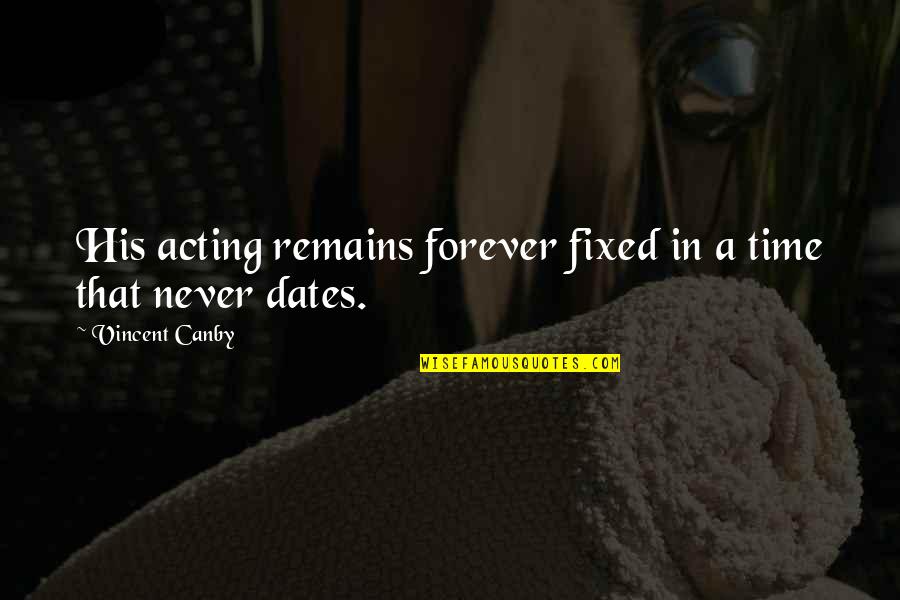 Your Formative Years Quotes By Vincent Canby: His acting remains forever fixed in a time