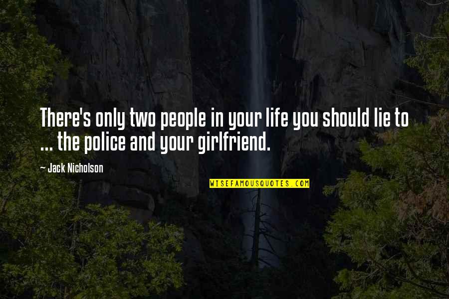 Your Girlfriend Quotes By Jack Nicholson: There's only two people in your life you