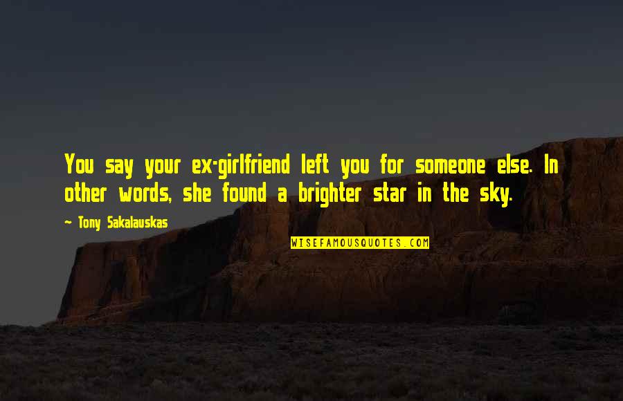 Your Girlfriend Quotes By Tony Sakalauskas: You say your ex-girlfriend left you for someone