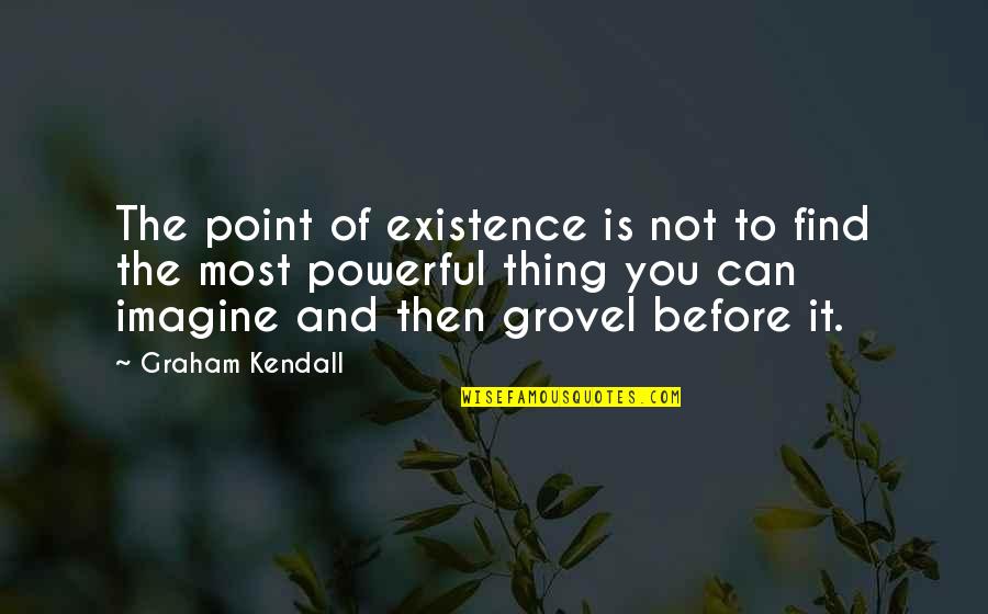 Your Girlfriend When Shes Mad Quotes By Graham Kendall: The point of existence is not to find