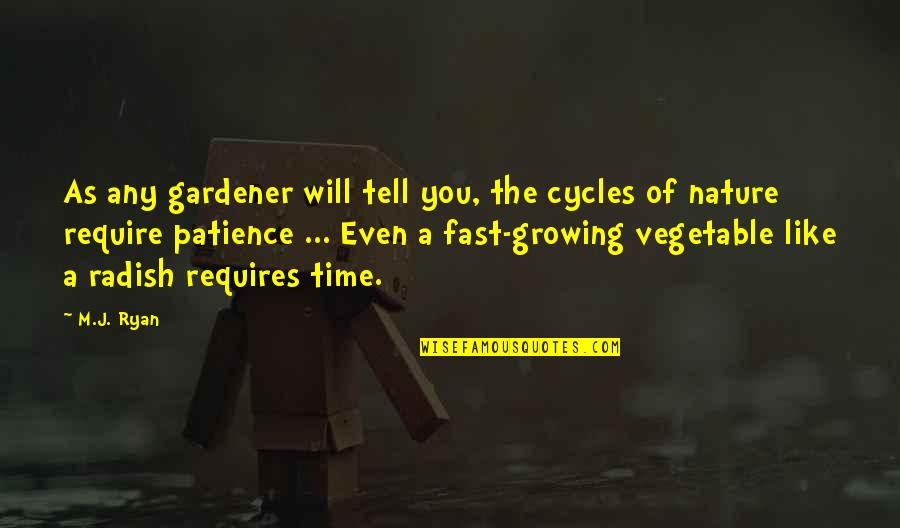 Your Growing Up So Fast Quotes By M.J. Ryan: As any gardener will tell you, the cycles