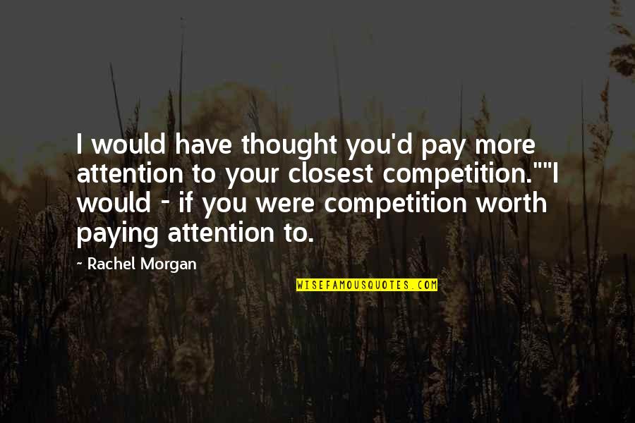 Your Guardian Quotes By Rachel Morgan: I would have thought you'd pay more attention