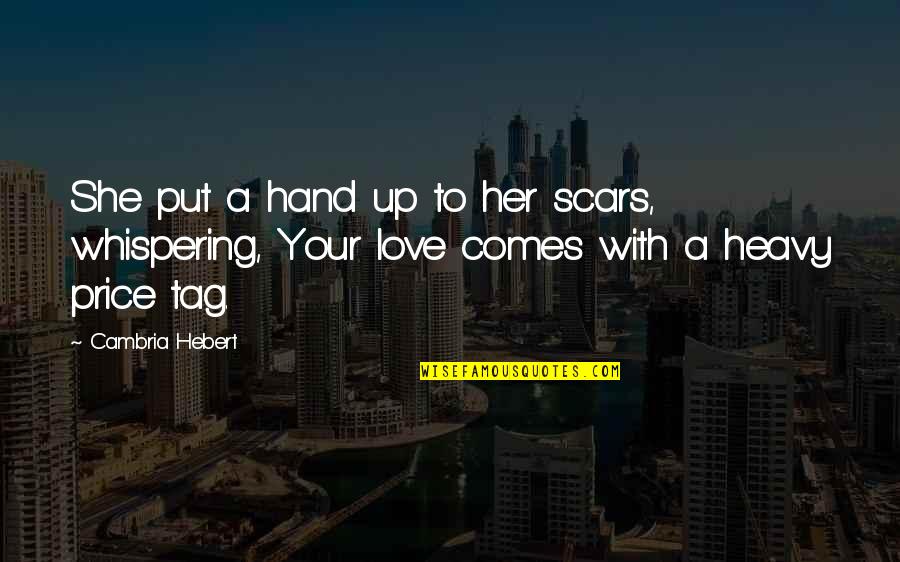 Your Hand Quotes By Cambria Hebert: She put a hand up to her scars,