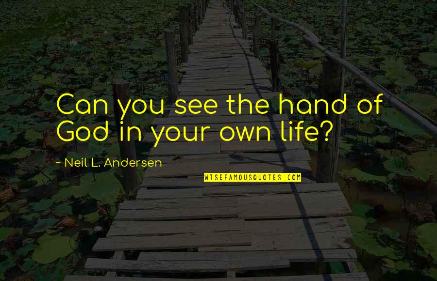 Your Hand Quotes By Neil L. Andersen: Can you see the hand of God in