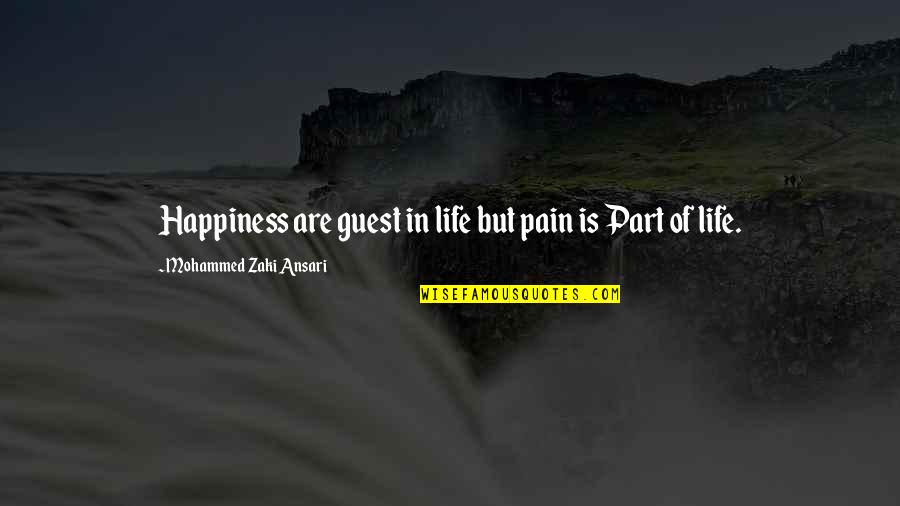 Your Happiness Is My Pain Quotes By Mohammed Zaki Ansari: Happiness are guest in life but pain is