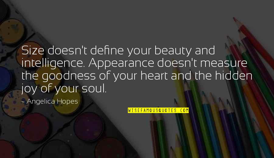 Your Heart And Soul Quotes By Angelica Hopes: Size doesn't define your beauty and intelligence. Appearance