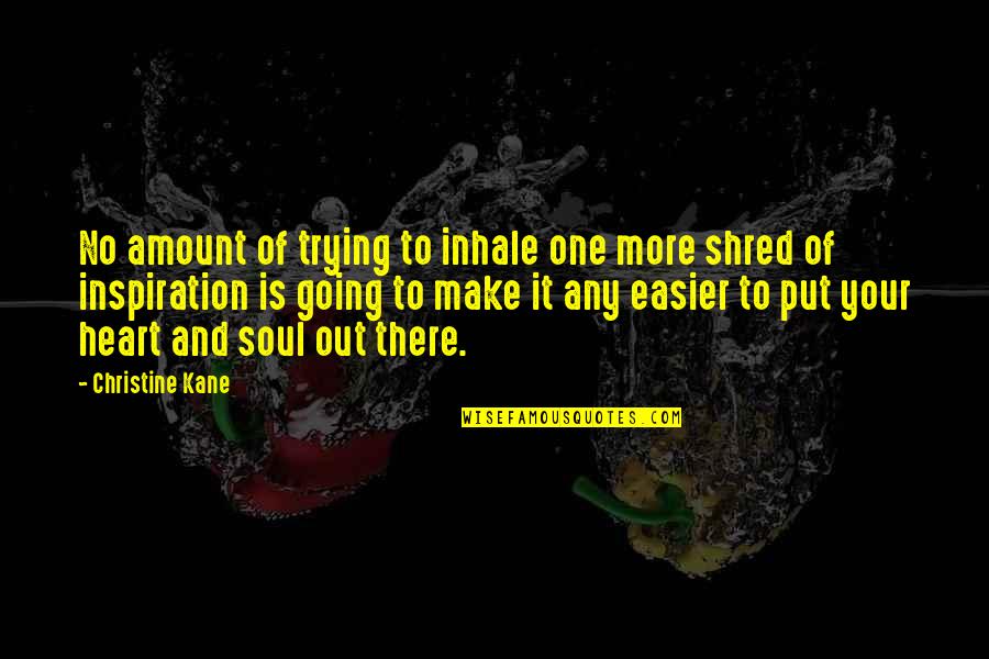 Your Heart And Soul Quotes By Christine Kane: No amount of trying to inhale one more