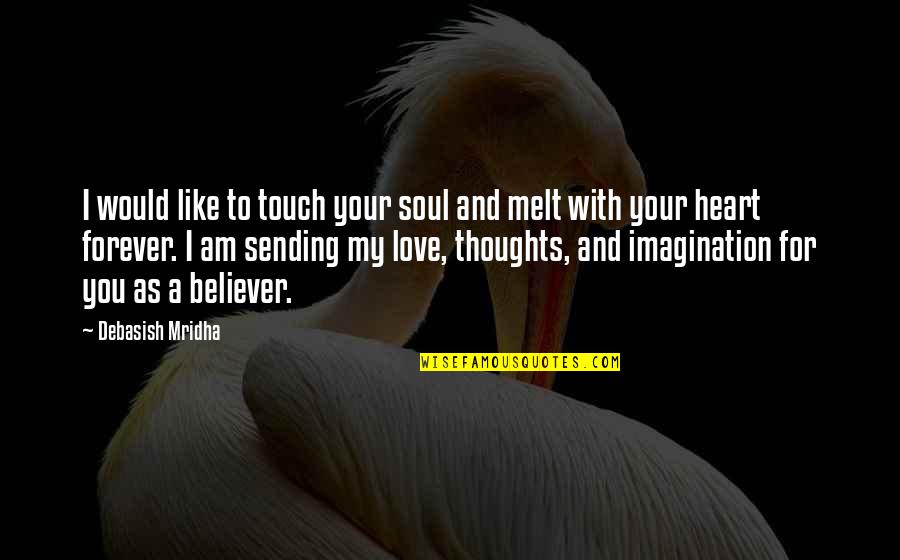 Your Heart And Soul Quotes By Debasish Mridha: I would like to touch your soul and