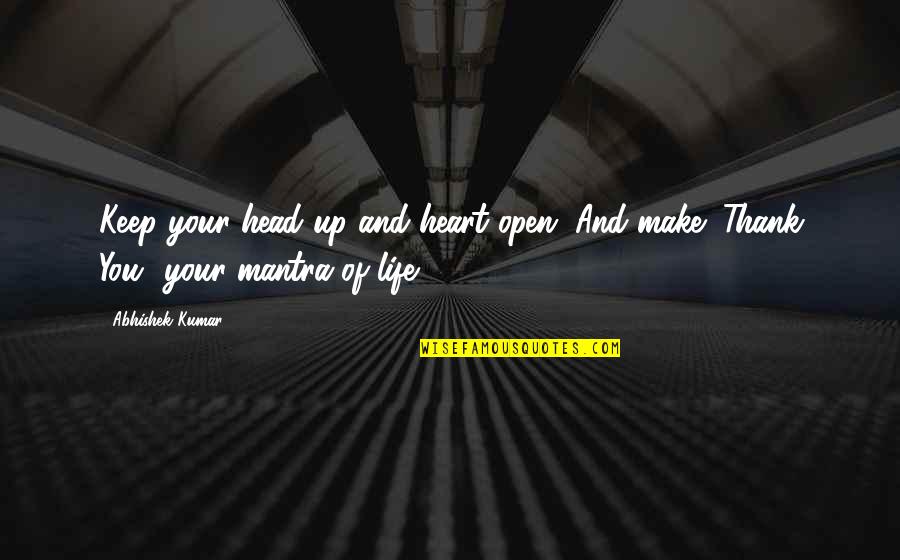 Your Heart And Your Head Quotes By Abhishek Kumar: Keep your head up and heart open. And