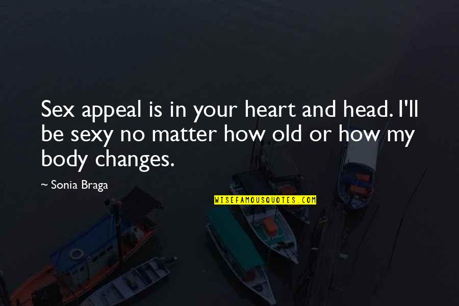 Your Heart And Your Head Quotes By Sonia Braga: Sex appeal is in your heart and head.