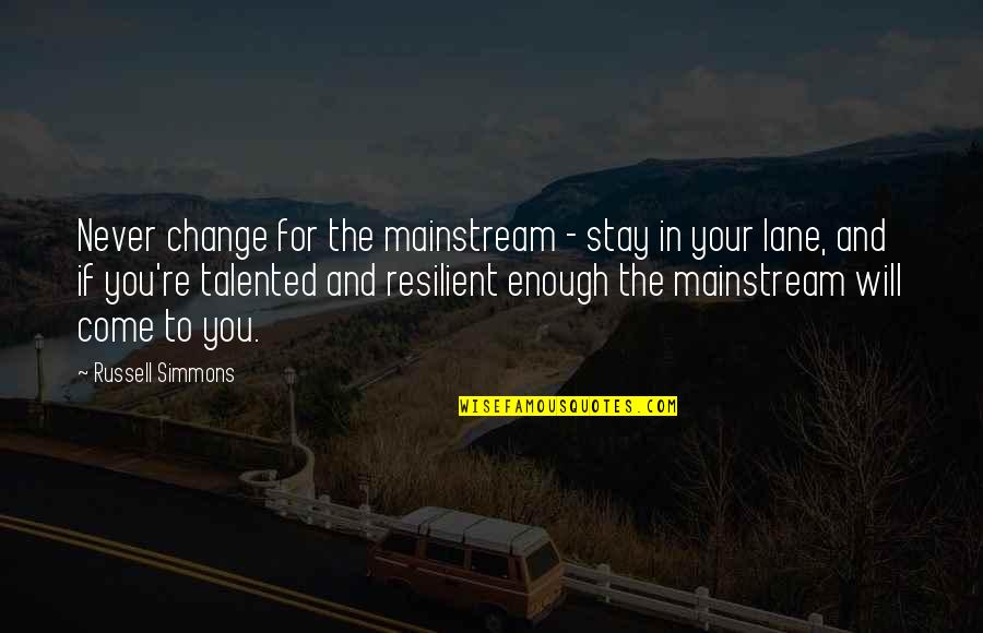 Your Lane Quotes By Russell Simmons: Never change for the mainstream - stay in