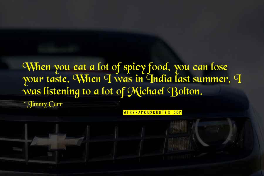 Your Last Quotes By Jimmy Carr: When you eat a lot of spicy food,