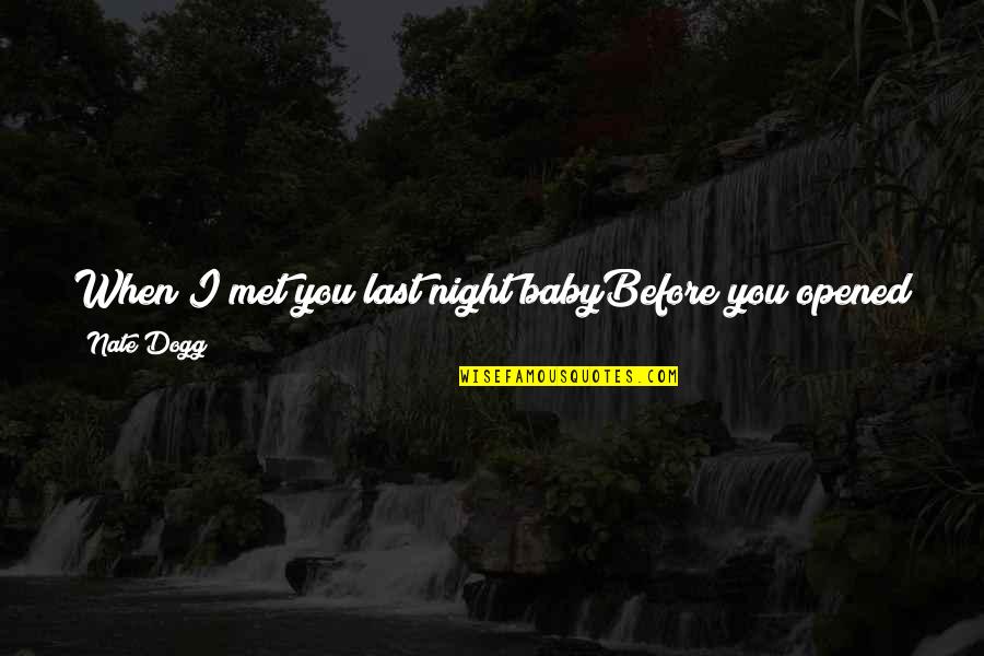 Your Last Quotes By Nate Dogg: When I met you last night babyBefore you