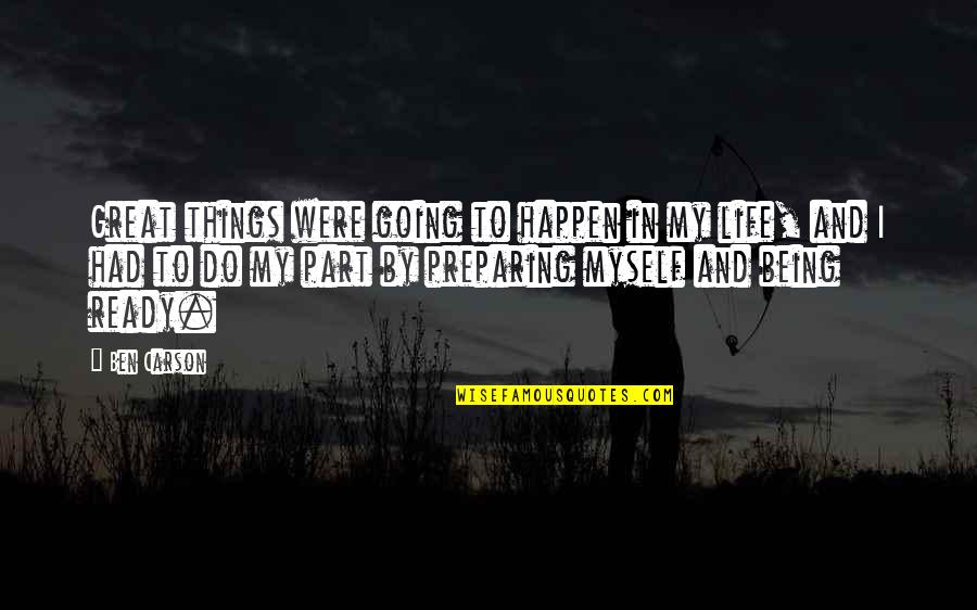 Your Life Going Great Quotes By Ben Carson: Great things were going to happen in my