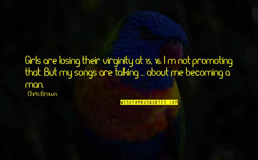 Your Losing Me Quotes By Chris Brown: Girls are losing their virginity at 15, 16.