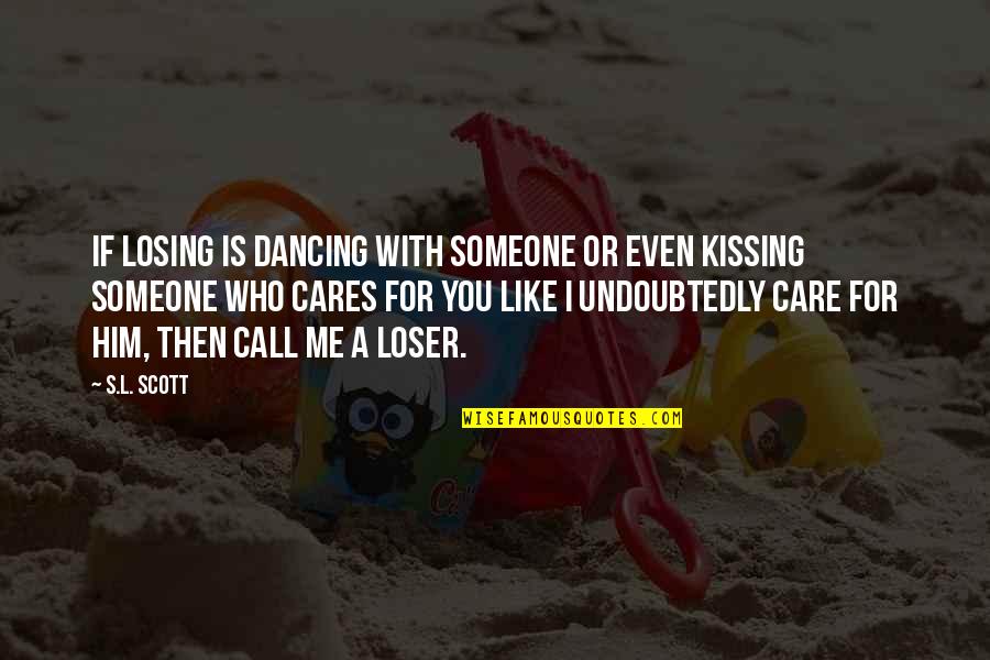 Your Losing Me Quotes By S.L. Scott: If losing is dancing with someone or even