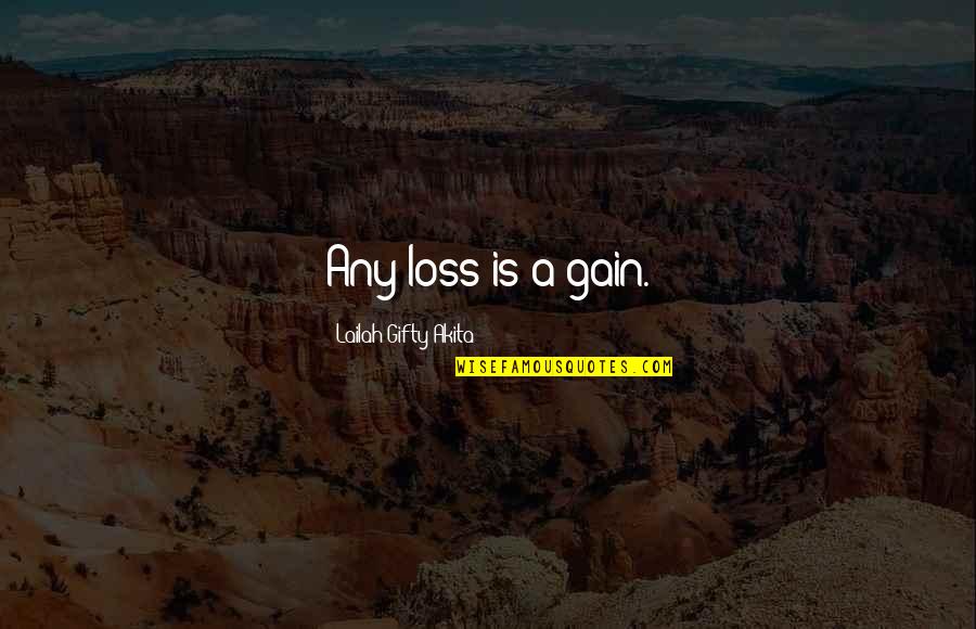 Your Loss My Gain Quotes By Lailah Gifty Akita: Any loss is a gain.