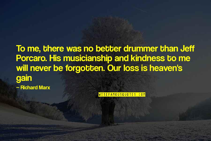 Your Loss My Gain Quotes By Richard Marx: To me, there was no better drummer than