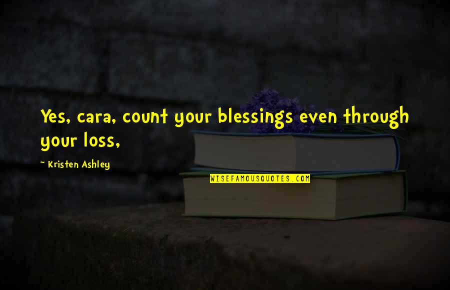 Your Loss Quotes By Kristen Ashley: Yes, cara, count your blessings even through your