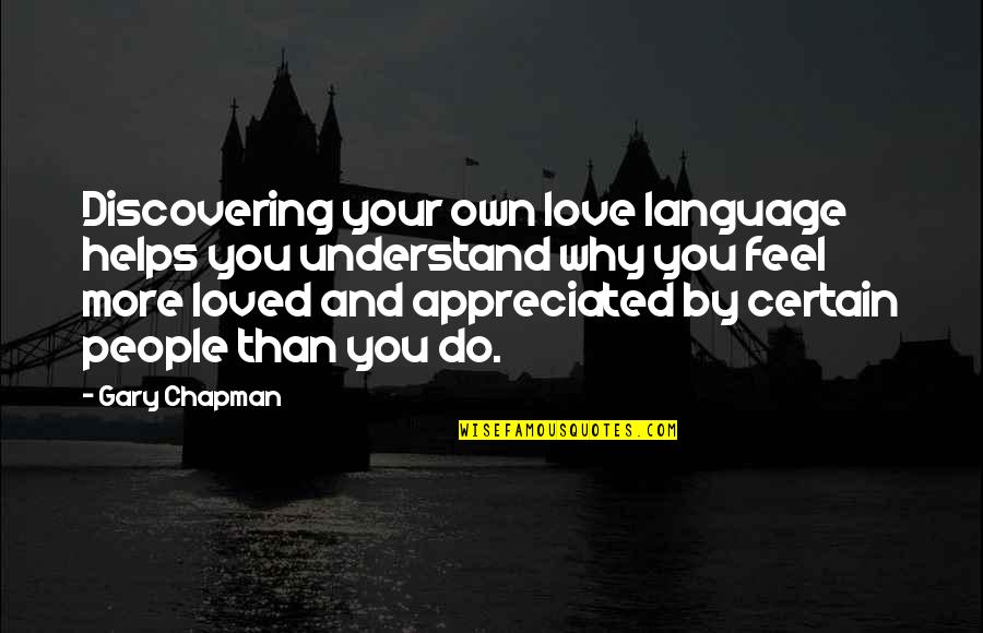 Your Loved Quotes By Gary Chapman: Discovering your own love language helps you understand