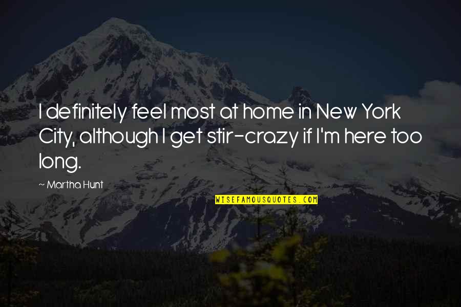 Your Married Lover Quotes By Martha Hunt: I definitely feel most at home in New