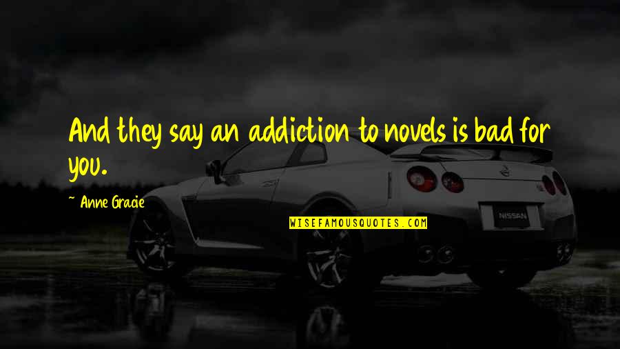Your My Addiction Quotes By Anne Gracie: And they say an addiction to novels is