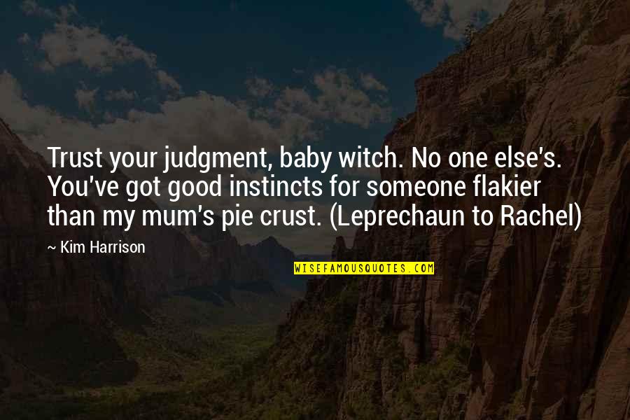 Your My Baby Quotes By Kim Harrison: Trust your judgment, baby witch. No one else's.