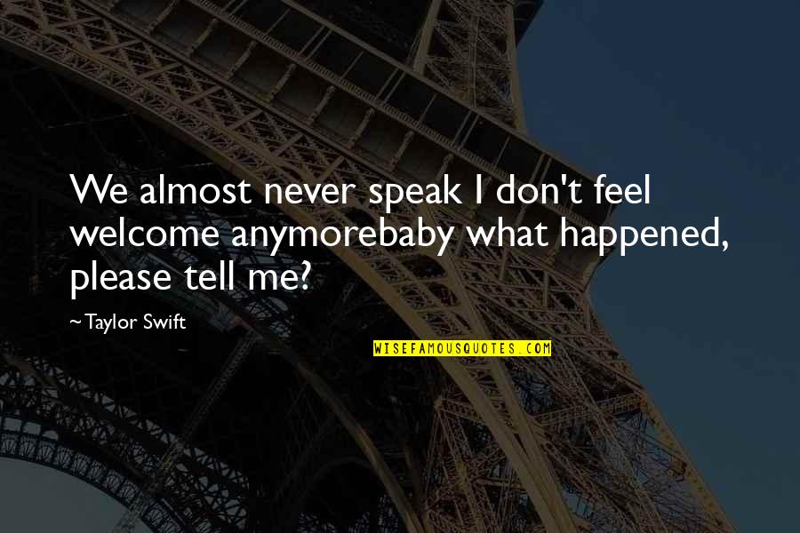 Your My Baby Quotes By Taylor Swift: We almost never speak I don't feel welcome