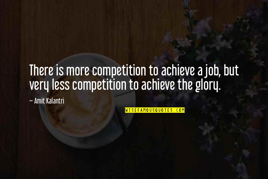 Your My Motivation Quotes By Amit Kalantri: There is more competition to achieve a job,