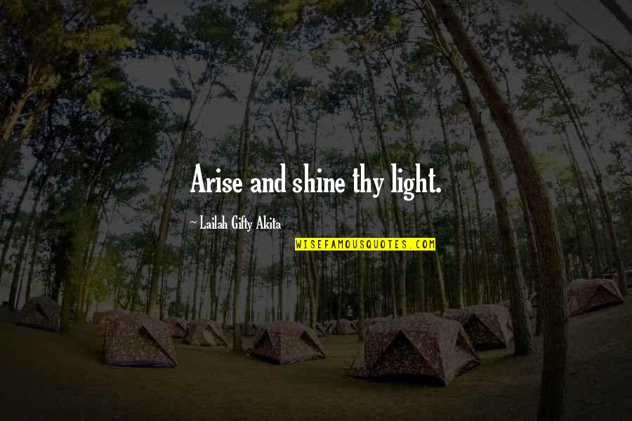 Your My Motivation Quotes By Lailah Gifty Akita: Arise and shine thy light.