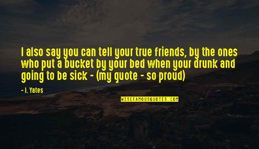 Your My True Love Quotes By J. Yates: I also say you can tell your true